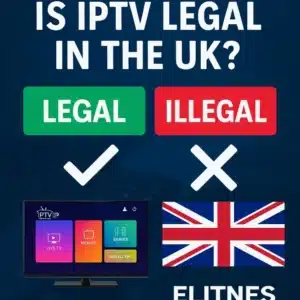 Is IPTV Legal in the UK